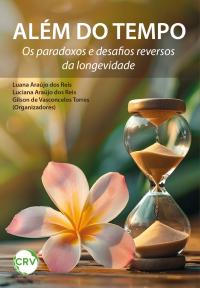 Além do tempo: <BR>Os paradoxos e desafios reversos da longevidade