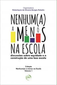 NENHUM(A) A MENOS NA ESCOLA:<br>discussões sobre equidade e a construção de uma boa escola<br>Coleção Nenhum(a) a menos na Escola - Volume 1