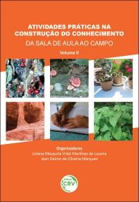 ATIVIDADES PRÁTICAS NA CONSTRUÇÃO DO CONHECIMENTO: <br>da sala de aula ao campo – volume II