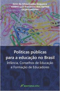 POLÍTICAS PÚBLICAS PARA A EDUCAÇÃO NO BRASIL:<br>infância, conselhos de educação e formação de educadores