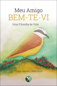 MEU AMIGO BEM-TE-VI<br> Uma Filosofia de Vida