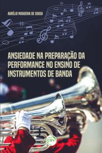 ANSIEDADE NA PREPARAÇÃO DA PERFORMANCE NO ENSINO DE INSTRUMENTOS DE BANDA