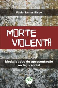 MORTE VIOLENTA: <br>modalidades de apresentação no laço social