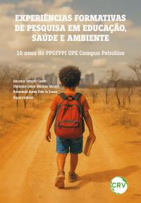 Experiências formativas de pesquisa em educação, saúde e ambiente:<br> 10 anos do PPGFPPI UPE Campus Petrolina