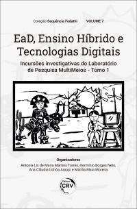 EAD, ENSINO HÍBRIDO E TECNOLOGIAS DIGITAIS:<br> incursões investigativas do Laboratório de Pesquisa MultiMeios<br> Tomo 1 <br>Volume 7 <br>Coleção Sequência Fedathi