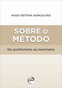 SOBRE O MÉTODO: <BR>do positivismo ao marxismo