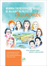 MEMÓRIA E REPRESENTAÇÕES SOCIAIS DE MULHERES NA POLÍTICA DE GUANAMBI:  <br>uma reflexão sobre gênero e patriarcado