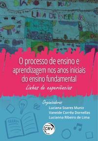 O PROCESSO DE ENSINO E APRENDIZAGEM NOS ANOS INICIAIS DO ENSINO FUNDAMENTAL:<br>linhas de experiências