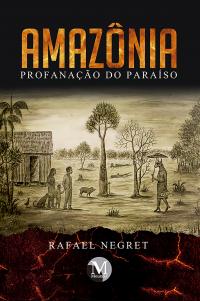 AMAZÔNIA:<br> Profanação do paraíso