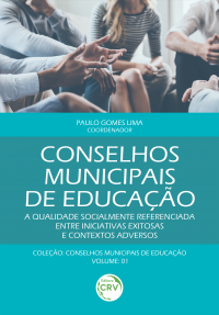 CONSELHOS MUNICIPAIS DE EDUCAÇÃO: <br>a qualidade socialmente referenciada entre iniciativas exitosas e contextos adversos <br>Coleção Conselhos municipais de educação - Volume 1