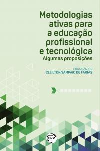 METODOLOGIAS ATIVAS PARA A EDUCAÇÃO PROFISSIONAL E TECNOLÓGICA:<br> algumas proposições