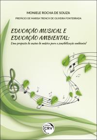 EDUCAÇÃO MUSICAL E EDUCAÇÃO AMBIENTAL: <br>uma proposta de ensino de música para a sensibilização ambiental