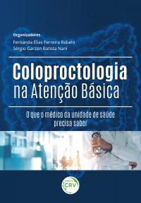 COLOPROCTOLOGIA NA ATENÇÃO BÁSICA<br>o que o médico da unidade de saúde precisa saber