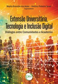 Extensão universitária, tecnologia e inclusão digital: <BR>Diálogos entre comunidades e academia