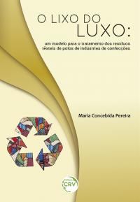 O LIXO DO LUXO:<br> um modelo para o tratamento dos resíduos têxteis de polos de industrias de confecções 