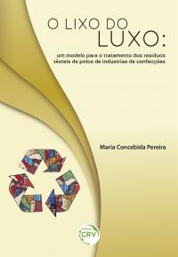O LIXO DO LUXO:<br> um modelo para o tratamento dos resíduos têxteis de polos de industrias de confecções 
