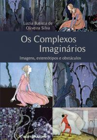 OS COMPLEXOS IMAGINÁRIOS<BR>Imagens, Estereótipos e Obstáculos