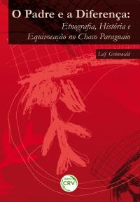 O PADRE E A DIFERENÇA:<br>etnografia, história e equivocação no Chaco paraguaio