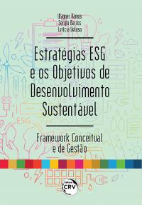 ESTRATÉGIAS ESG E OS OBJETIVOS DE DESENVOLVIMENTO SUSTENTÁVEL<br>Framework Conceitual e de Gestão