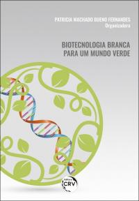 BIOTECNOLOGIA BRANCA PARA UM MUNDO VERDE