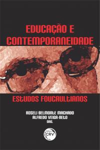 EDUCAÇÃO E CONTEMPORANEIDADE: <br>Estudos Foucaultianos