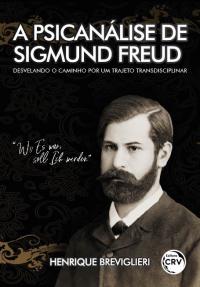 A PSICANÁLISE DE SIGMUND FREUD:<br> desvelando o caminho por um trajeto transdisciplinar