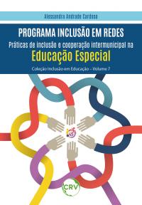 Programa inclusão em redes: Práticas de inclusão e cooperação intermunicipal na Educação Especial