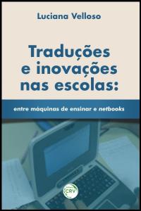 TRADUÇÕES E INOVAÇÕES NAS ESCOLAS:<br>entre máquinas de ensinar e netbooks