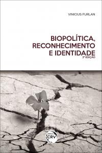 BIOPOLÍTICA, RECONHECIMENTO E IDENTIDADE