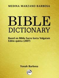 BIBLE DICTIONARY:<BR> Based on Biblia Sacra luxta vulgatam Editio quinta (2007)