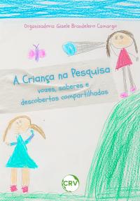 A criança na pesquisa: Vozes, saberes e descobertas compartilhadas