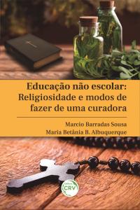 EDUCAÇÃO NÃO ESCOLAR:<br> Religiosidade e modos de fazer de uma curadora