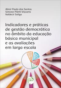 INDICADORES E PRÁTICAS DE GESTÃO DEMOCRÁTICA NO ÂMBITO DA EDUCAÇÃO BÁSICA MUNICIPAL E AS AVALIAÇÕES EM LARGA ESCALA