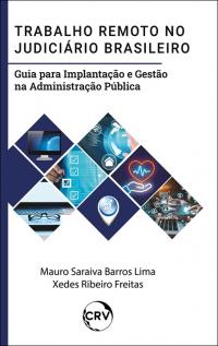 Trabalho remoto no judiciário brasileiro: <Br>Guia para implantação e gestão na administração pública