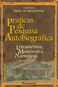 PRÁTICAS DE PESQUISA AUTOBIOGRÁFICA: <br> letramentos, memórias e narrativas