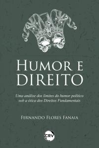 Humor e direito: <BR>Uma análise dos limites do humor político sob a ótica dos direitos fundamentais
