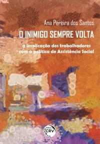 O INIMIGO SEMPRE VOLTA: <br>a implicação dos trabalhadores com a política de Assistência Social