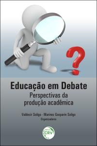 EDUCAÇÃO EM DEBATE: <br>perspectivas da produção acadêmica