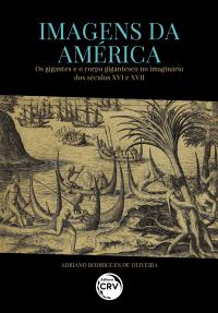 IMAGENS DA AMÉRICA:<br> os gigantes e o corpo gigantesco no imaginário dos séculos XVI e XVII
