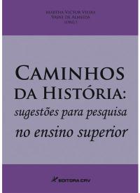 CAMINHOS DA HISTÓRIA:<br>sugestões para pesquisa no ensino superior