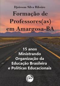 FORMAÇÃO DE PROFESSORES(AS) EM AMARGOSA-BA:<br> 15 anos ministrando Organização da Educação Brasileira e Políticas Educacionais
