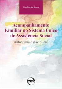 Acompanhamento familiar no sistema único de assistência social:<BR>Autonomia e disciplina?