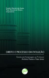 DIREITO E PROCESSO EM EVOLUÇÃO:<br> estudos em homenagem ao professor Antônio Pereira Gaio Junior 