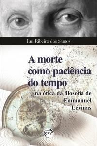 A MORTE COMO PACIÊNCIA DO TEMPO NA ÓTICA DA FILOSOFIA DE EMMANUEL LÉVINAS