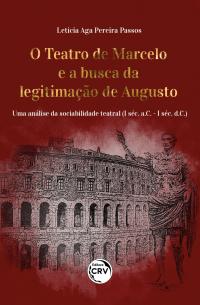 O TEATRO DE MARCELO E A BUSCA DA LEGITIMAÇÃO DE AUGUSTO:<br> Uma análise da sociabilidade teatral (I séc. a.C. - I séc. d.C.)