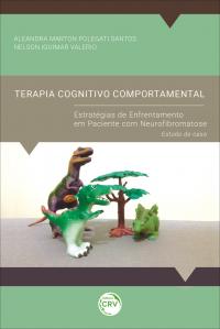 TERAPIA COGNITIVOCOMPORTAMENTAL: <br>estratégias de enfrentamento em paciente com neurofibromatose – Estudo de caso