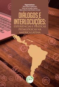 DIÁLOGOS E INTERLOCUÇÕES:<br>experiências e práticas pedagógicas na América Latina