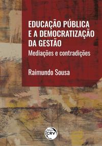 EDUCAÇÃO PÚBLICA E A DEMOCRATIZAÇÃO DA GESTÃO: <br>mediações e contradições