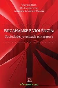 PSICANÁLISE E VIOLÊNCIA:<br>sociedade, juventude e literatura