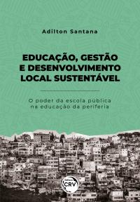 Educação, gestão e desenvolvimento local sustentável: <BR> O poder da escola pública na educação da periferia